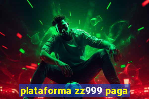 plataforma zz999 paga